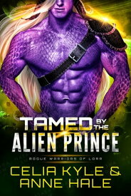 Tamed by the Alien Prince【電子書籍】[ Celia Kyle ]