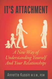 It's Attachment A New Way of Understanding Yourself and Your Relationships【電子書籍】[ Annette Kussin ]