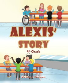 Alexis' Story 4th Grade【電子書籍】[ Donnilee J. Hernandez ]
