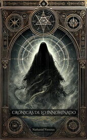 Cr?nicas de lo Innominado (EBOOK/LIBRO ELECTR?NICO) HORROR TERROR MIEDO PSICOL?GICO【電子書籍】[ Nathaniel Vernoux ]