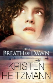 Breath of Dawn, The (A Rush of Wings Book #3)【電子書籍】[ Kristen Heitzmann ]
