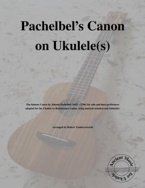 Pachelbel’s Canon on Ukulele(s)【電子書籍】[ Robert Vanderzweerde ]