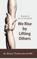 We Rise by Lifting Others - Biography of Rev. Dr. Jose Kaimlett