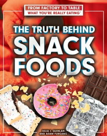 The Truth Behind Snack Foods【電子書籍】[ Julia J. Quinlan ]