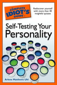 The Complete Idiot's Guide to Self-Testing Your Personality Rediscover Yourself with More Than 40 Insightful Quizzes【電子書籍】[ Arlene Uhl ]