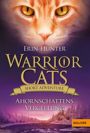 Warrior Cats - Short Adventure - Ahornschattens Vergeltung【電子書籍】[ Erin Hunter ]