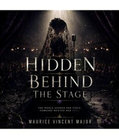 Hidden Behind the Stage 【電子書籍】[ Maurice Vincent Major ]