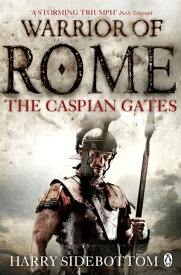 Warrior of Rome IV: The Caspian Gates【電子書籍】[ Harry Sidebottom ]