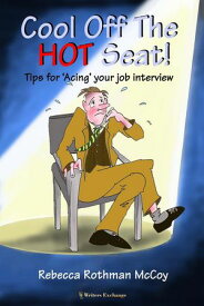 Cool Off The Hot Seat! Tips for 'Acing' Your Job Interview【電子書籍】[ Rebecca Rothman McCoy ]