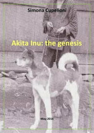 Akita Inu: the genesis【電子書籍】[ Simona Cupelloni ]