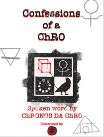 Confessions of a ChRO Spoken Word by ChRONOS da ChRO【電子書籍】[ Flower Regardless ]