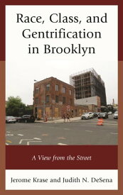 Race, Class, and Gentrification in Brooklyn A View from the Street【電子書籍】[ Jerome Krase ]