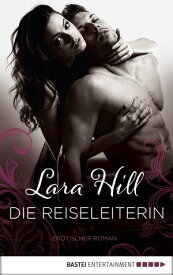 Die Reiseleiterin Erotischer Roman【電子書籍】[ Lara Hill ]