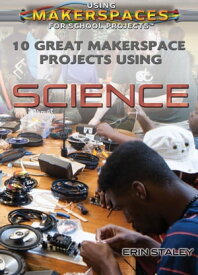 10 Great Makerspace Projects Using Science【電子書籍】[ Erin Staley ]