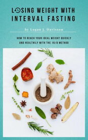 Losing Weight With Interval Fasting - All Food ... But Please With Breaks: How To Reach Your Ideal Weight Quickly And Healthily With The 16/8 Method【電子書籍】[ Logan J. Davisson ]