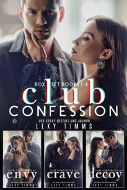 Club Confession Box Set Books #1-3 Club Confession Series, #6【電子書籍】[ Lexy Timms ]