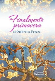 Finalmente Primavera La mia lotta e la mia convivenza con il linfoma【電子書籍】[ Ombretta Frezza ]