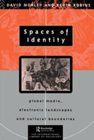Spaces of Identity Global Media, Electronic Landscapes and Cultural Boundaries【電子書籍】[ David Morley ]