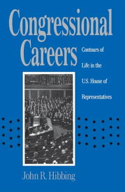 Congressional Careers Contours of Life in the U.S. House of Representatives【電子書籍】[ John R. Hibbing ]