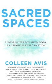 Sacred Spaces Subtle Shifts for Mind, Body, and Home Transformation【電子書籍】[ Colleen Avis ]