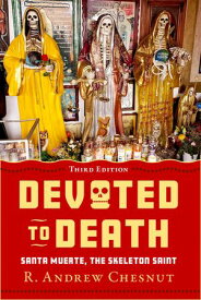 Devoted to Death Santa Muerte, the Skeleton Saint【電子書籍】[ R. Andrew Chesnut ]