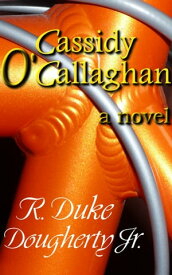 Cassidy O'Callaghan【電子書籍】[ R. Duke Dougherty, Jr. ]