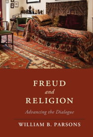 Freud and Religion Advancing the Dialogue【電子書籍】[ William B. Parsons ]