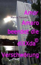 Amor Amaro beendet die diXXda?-Verschw?rung【電子書籍】[ Marco Toccato ]