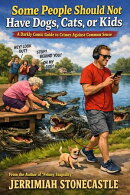 Some People Should Not Have Dogs, Cats, or Kids