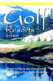 Golf Resorts: Where to Play in the USA, Canada, Mexico, Costa Rica & the Caribbean【電子書籍】[ Jim Nicol ]