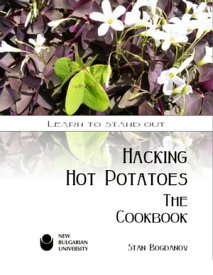 Hacking Hot Potatoes: The Cookbook【電子書籍】[ Mr Stan Bogdanov ]