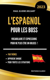 L'Espagnol pour les boss Vocabulaire et expressions pour ne plus ?tre un boloss【電子書籍】[ Paul Elvere DELSART ]