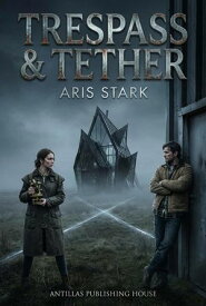 Trespass & Tether【電子書籍】[ Aris Stark ]