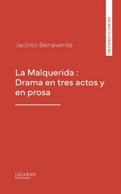 La Malquerida : Drama en tres actos y en prosa【電子書籍】[ Jacinto Benavente ]