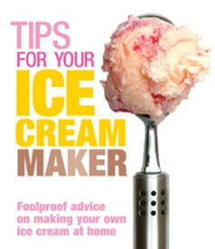 Tips for Your Ice Cream Maker【電子書籍】[ Christine McFadden ]