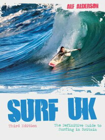 Surf UK The Definitive Guide to Surfing in Britain【電子書籍】[ Alf Alderson ]