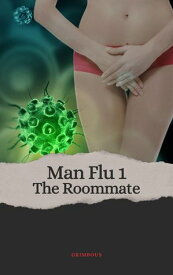 Man Flu 1: The Roommate Man Flu Series【電子書籍】[ Grimbous ]