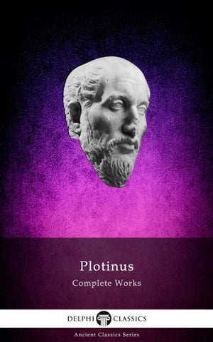 Complete Works of Plotinus (Delphi Classics)【電子書籍】[ Plotinus ]