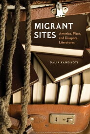 Migrant Sites America, Place, and Diaspora Literatures【電子書籍】[ Dalia Kandiyoti ]