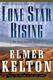 Lone Star Rising The Texas Rangers Trilogy【電子書籍】[ Elmer Kelton ]