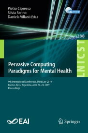 Pervasive Computing Paradigms for Mental Health 9th International Conference, MindCare 2019, Buenos Aires, Argentina, April 23?24, 2019, Proceedings【電子書籍】