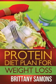 Protein Diet Plan For Weight Loss【電子書籍】[ Brittany Samons ]