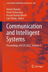 Communication and Intelligent Systems Proceedings of ICCIS 2022, Volume 1【電子書籍】