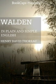 Walden In Plain and Simple English (Includes Study Guide, Complete Unabridged Book, Historical Context, Biography, and Character Index)【電子書籍】[ BookCaps ]