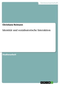 Identit?t und sozialisatorische Interaktion【電子書籍】[ Christiane Reimann ]