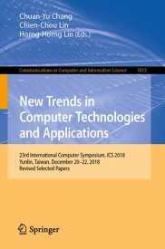 New Trends in Computer Technologies and Applications 23rd International Computer Symposium, ICS 2018, Yunlin, Taiwan, December 20?22, 2018, Revised Selected Papers【電子書籍】