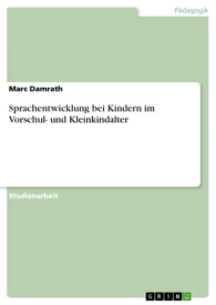 Sprachentwicklung bei Kindern im Vorschul- und Kleinkindalter【電子書籍】[ Marc Damrath ]