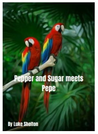 Pepper and Sugar Meet Pepe【電子書籍】[ Luke Shelton ]