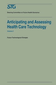 Anticipating and Assessing Health Care Technology, Volume 2 Future technological changes. A report commissioned by the Steering Committee on Future Health Scenarios【電子書籍】[ H. David Banta ]