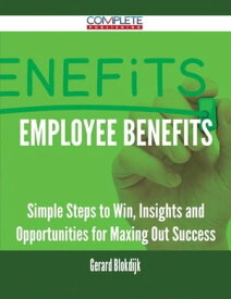 Employee Benefits - Simple Steps to Win, Insights and Opportunities for Maxing Out Success【電子書籍】[ Gerard Blokdijk ]